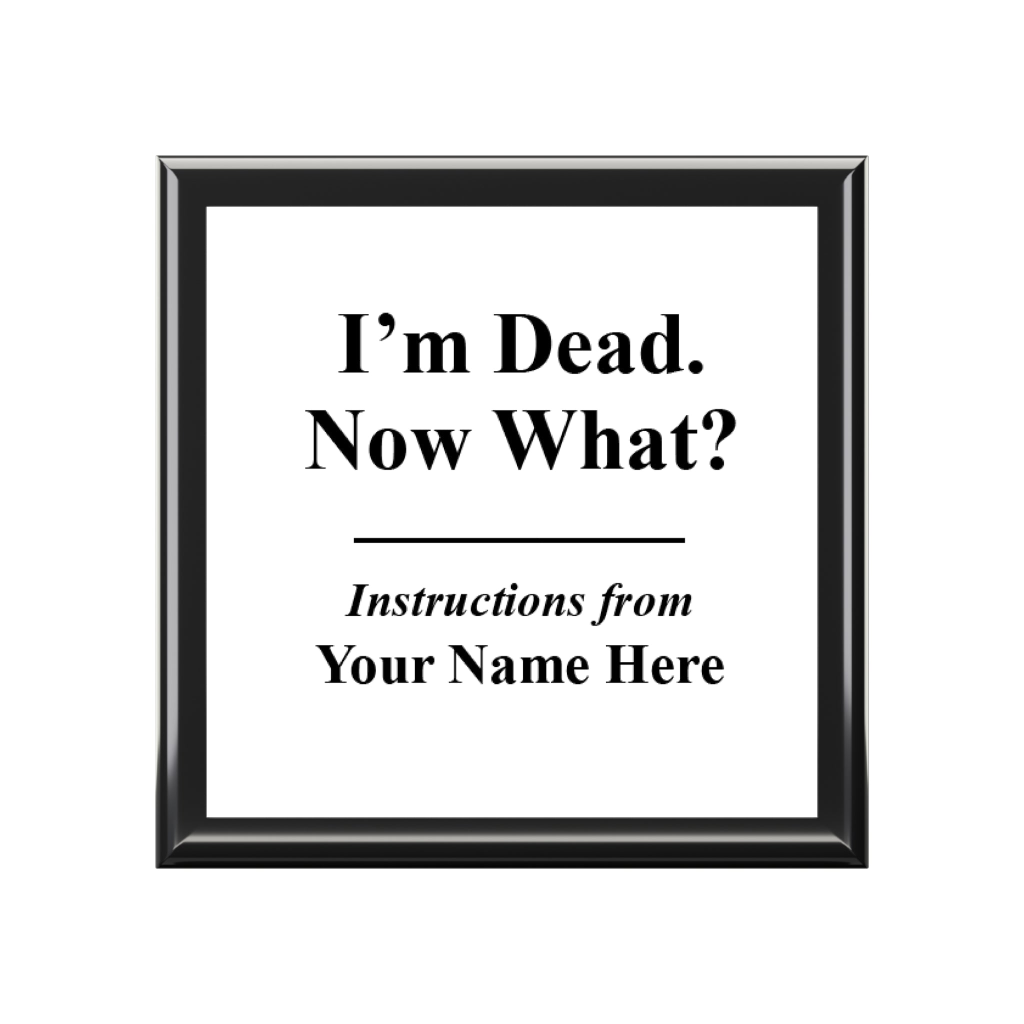 I am dead Now what! (Your Name) - Personalized Box with Fun Instructions Design